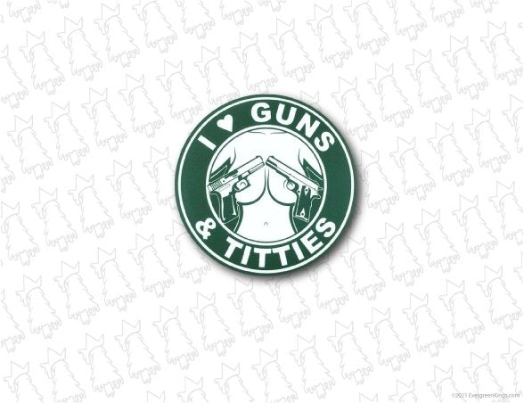 I Love Guns and Titties Sticker - Evergreen Kings - Bumper Stickers